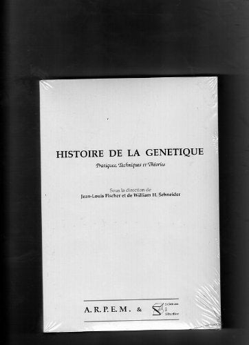 Histoire de la génétique: Pratiques, techniques et théories book