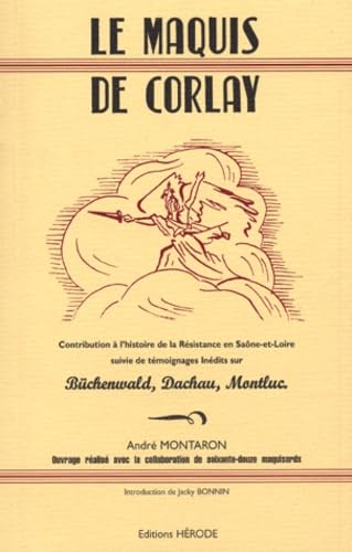 Le maquis de Corlay: Contribution à l'histoire de la Résistance en Saône-et-Loire, suivis de témoignages inédits sur Büchenwald, Dahau, Montluc book