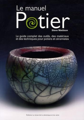 Le manuel potier: Le guide complet des outils, des matériaux et des techniques pour potiers et céramistes Books