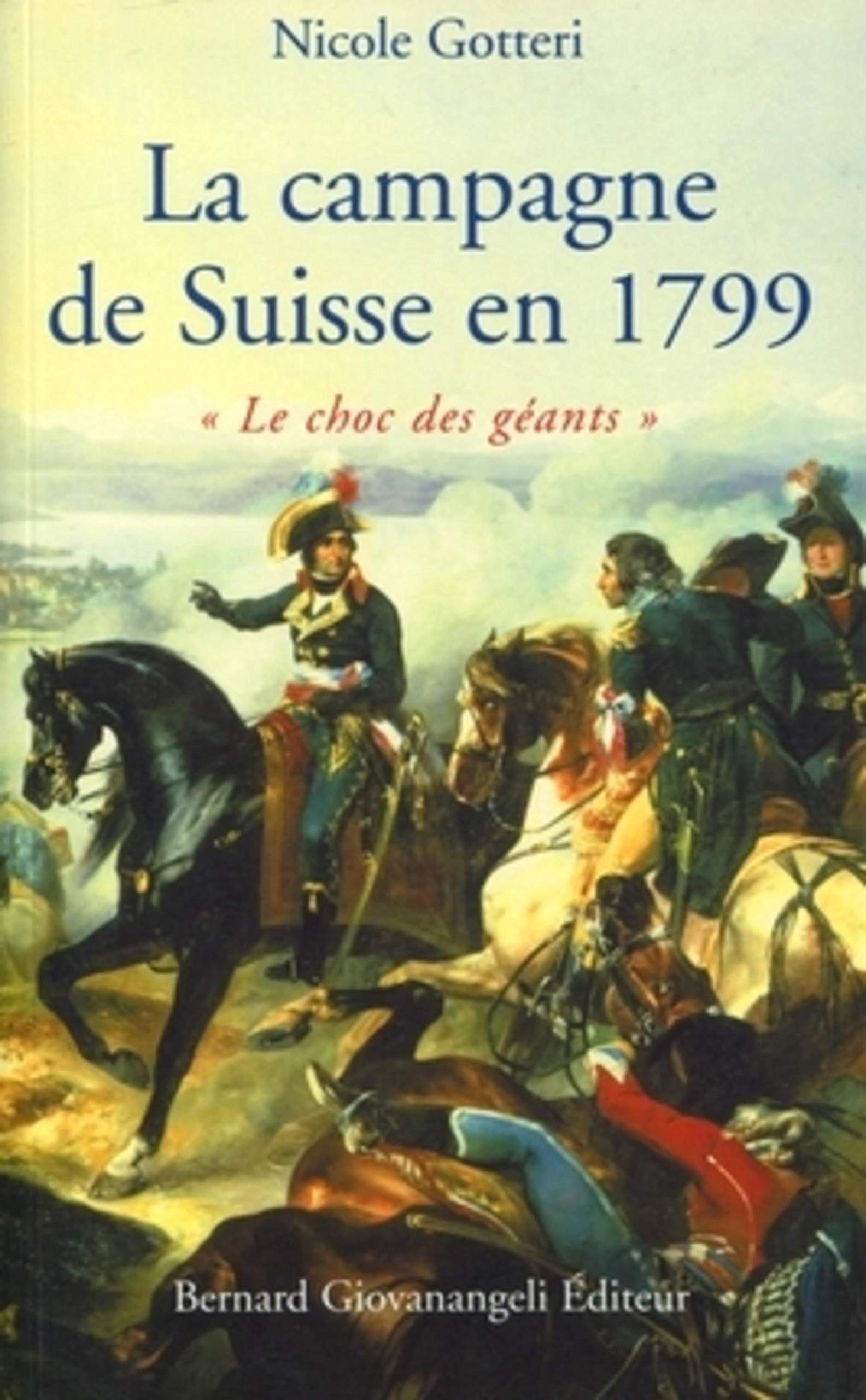 La Campagne de Suisse en 1799: Le choc des géants Politics & History