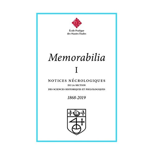 Memorabilia I: Notices nécrologiques de la section des sciences historiques et philologiques de l'Ecole pratiques des Hautes Etudes (1868-2019) book