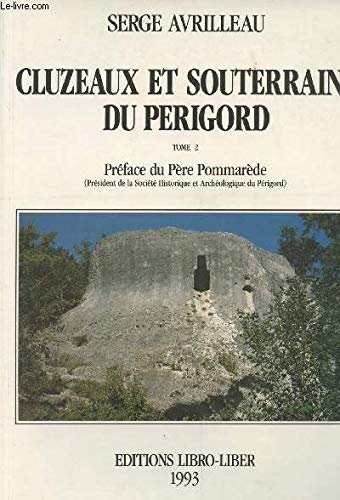 Cluzeaux et souterrains du Périgord. Vol. 2. Le Riberacois : cantons de Montagrier, Montpon et Mussidan book