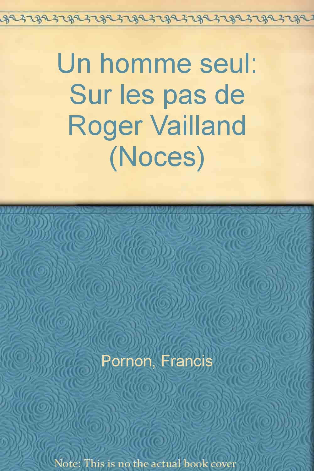 Un homme seul : Sur les pas de Roger Vailland (Noces) book