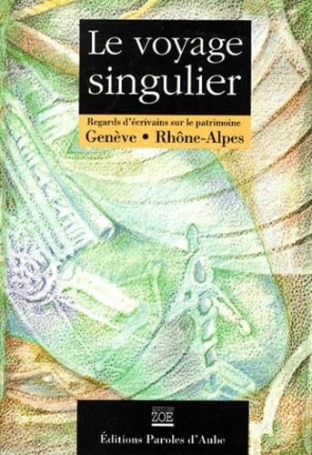 Le Voyage Singulier - Regards D'écrivains Sur Le Patrimoine Genève, Rhône-Alpes book