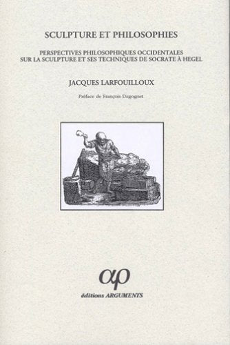 Sculpture et philosophies: Perceptions philosophiques occidentales sur la sculpture et ses techniques de Socrate à Hegel book