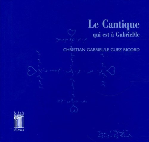 Le Cantique qui est à Gabriel: La Maison Dieu / la Tombee des Nues / les Heures Contemporary literature