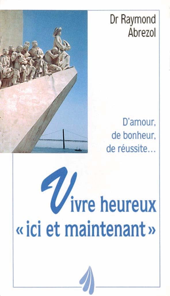Vivre heureux, ici et maintenant: D'amour, de bonheur, de réussite Books