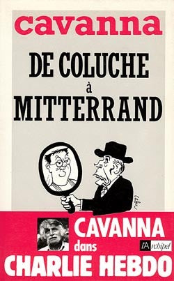 De Coluche à Mitterrand : l'intégrale de Cavanna dans Charlie Hebdo, année 1981 Books