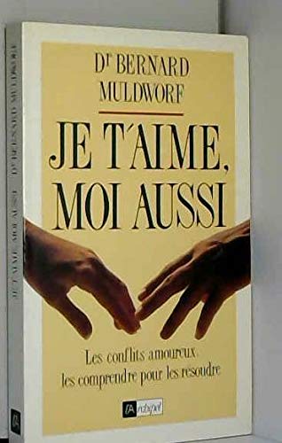 Je t'aime, moi aussi : les conflits amoureux : les comprendre pour les résoudre Books