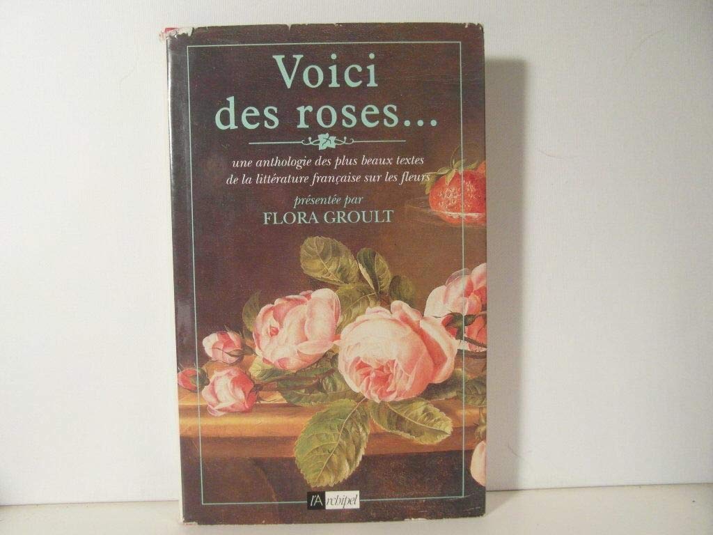 Voici des roses... : une anthologie des plus beaux textes de la littérature française sur les fleurs Books