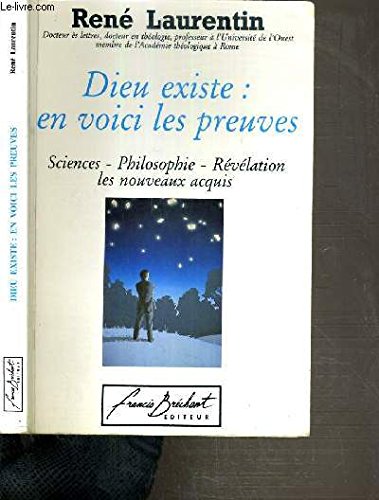 Dieu existe, en voici les preuves: Sciences, philosophie, Révélation, les nouveaux acquis Books