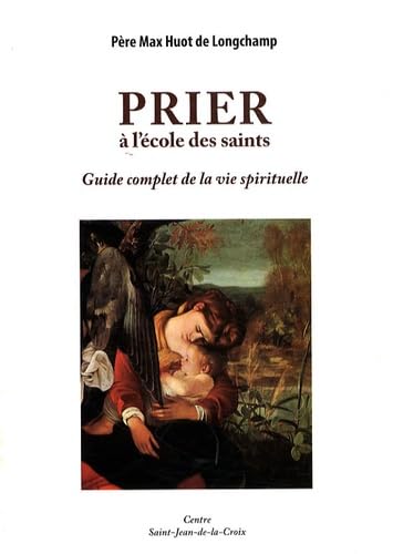 Prier à l'Ecole des Saints: Guide complet de la vie spirituelle Books