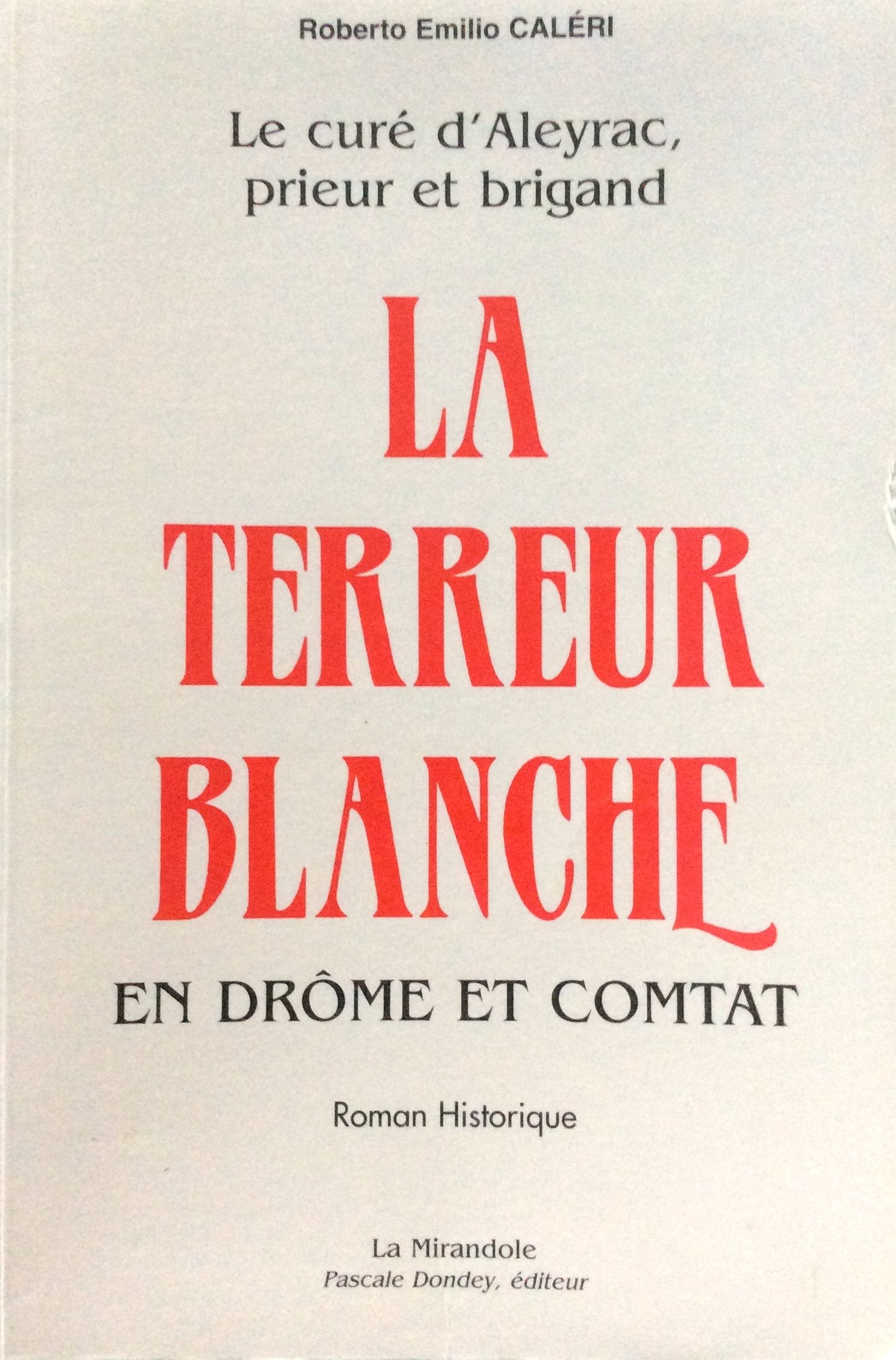 Le Cure D'Aleyrac Prieur Et Brigand : La Terreur Blanche En Drome Et Comtat Books
