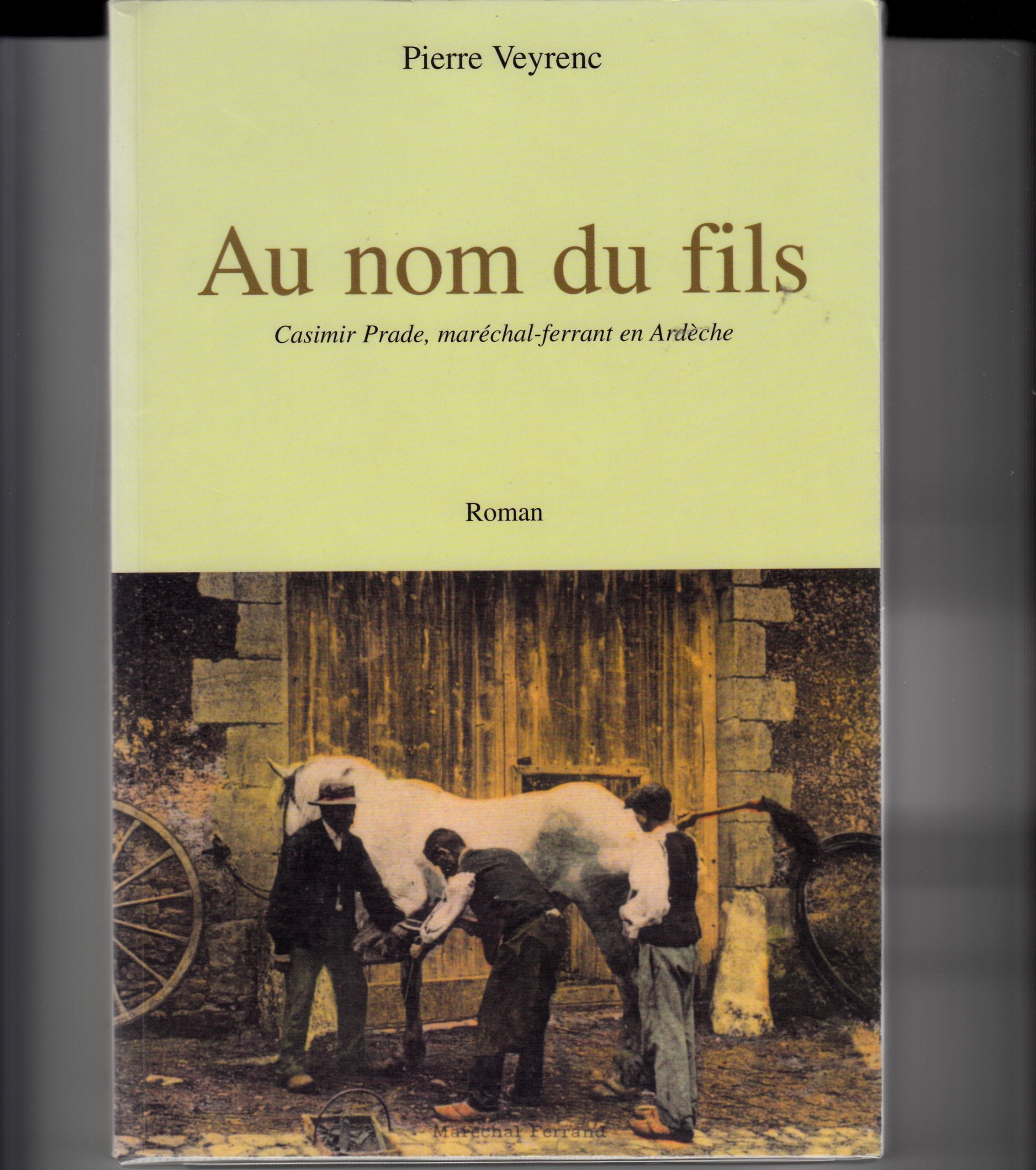 Au Nom Du Fils. Casimir Prade, Marechal-Ferrant En Ardeche Books