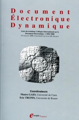 Document Electronique Dynamique. Actes du Troisième Colloque Intrenational sur le Document Electronique : CIDE'2000, 4-6 juillet 2000, Université de Lyon III, France Computer Science