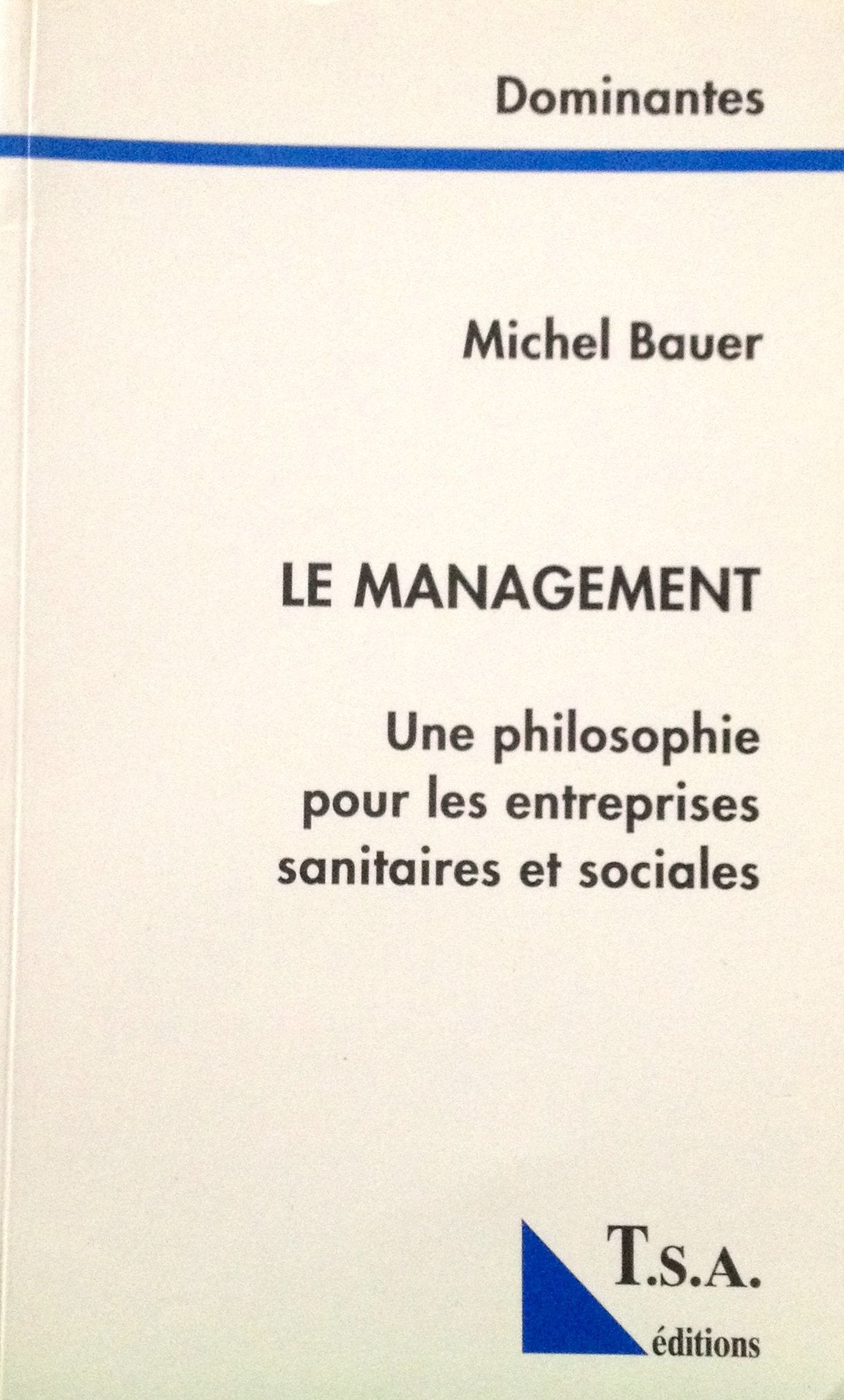 Le management / une philosophie pour les entreprises sanitaires et sociales ****(tsa)*** Books