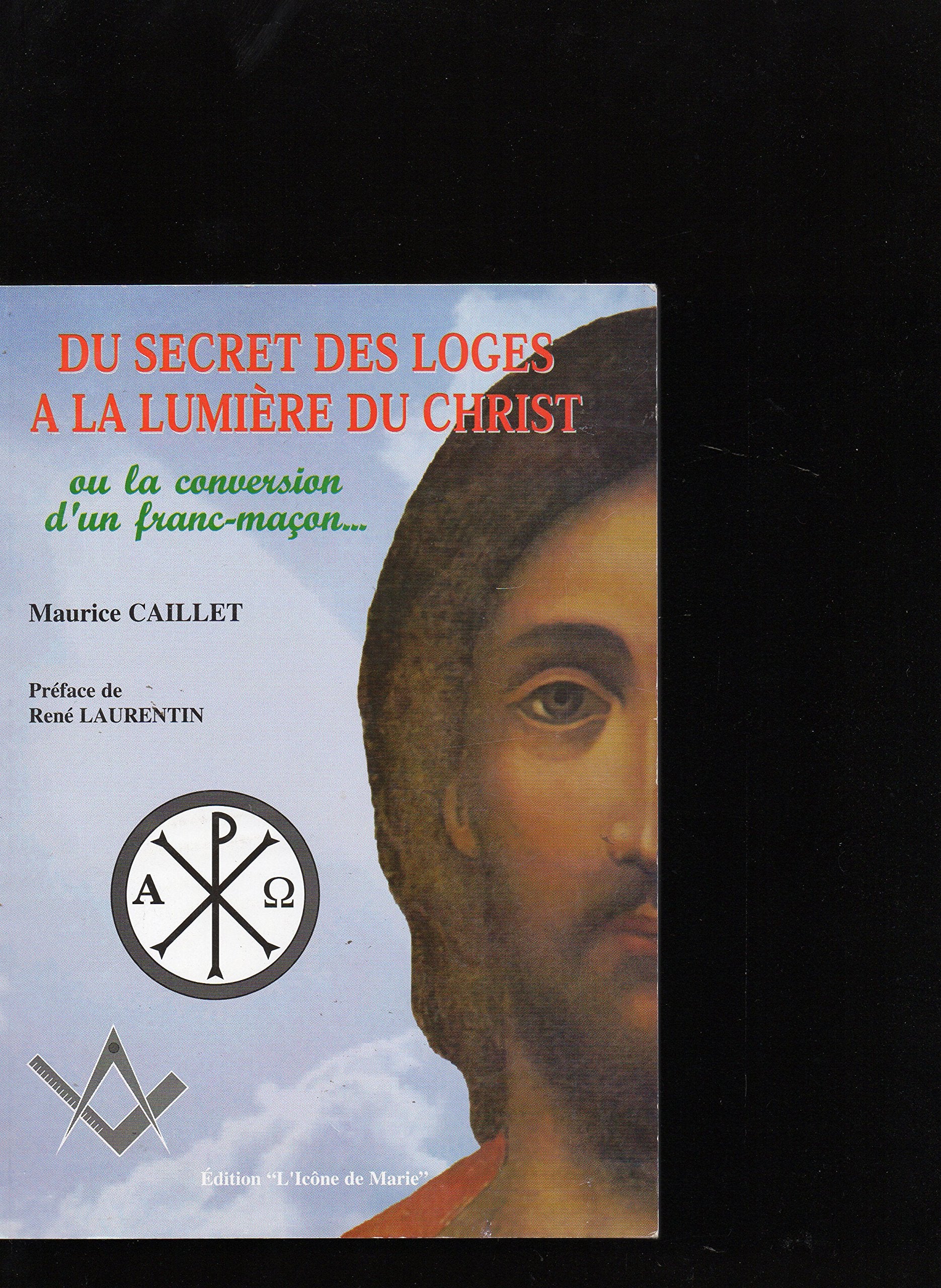 Du secret des loges à la lumière du Christ ou La conversion d'un franc-maçon Books
