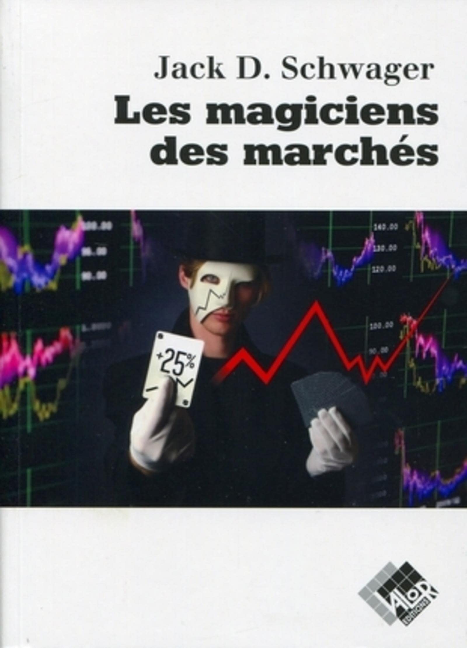 Les magiciens des marchés: Entretiens avec les meilleurs traders. Business, Finance & Career