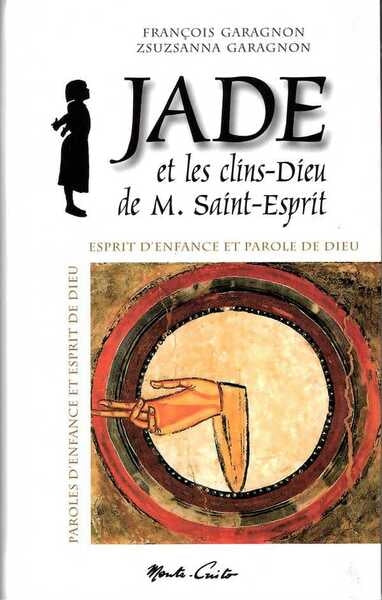 Jade et les clins-Dieu de M. Saint-Esprit : esprit d'enfance et parole de Dieu, paroles d'enfance et esprit de Dieu Non-fiction