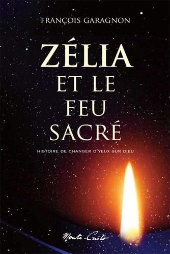 Zélia et le feu sacré: Histoire de changer d'yeux sur dieu Religion & Esotericism