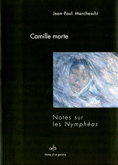 Product Image: Camille morte : notes sur les Nymphéas
