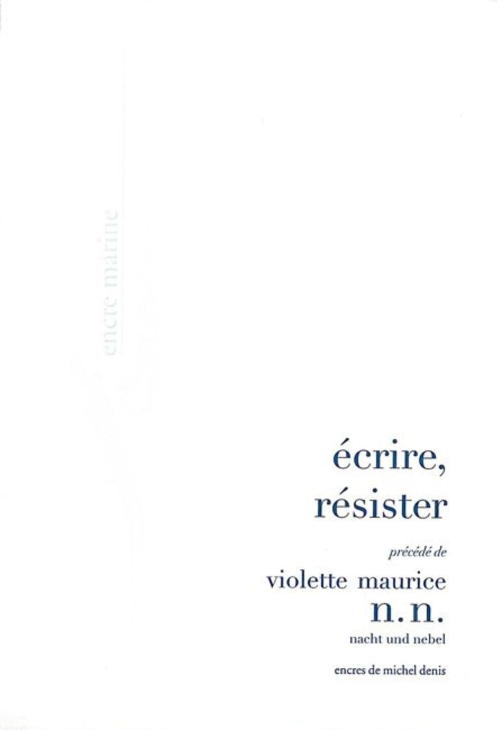 Ecrire, Resister: Precede De N. N. Nacht Und Nebel (Encre Marine) Philosophy