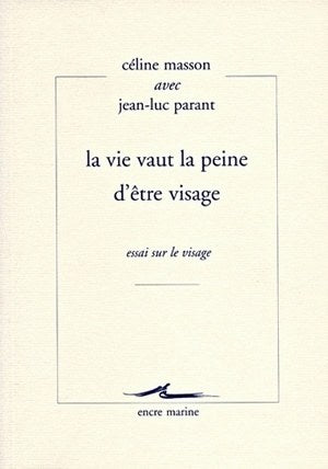 La vie vaut la peine d'être visage : essai sur le visage Philosophy