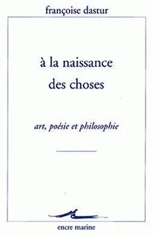A la naissance des choses : art, poésie et philosophie Philosophy