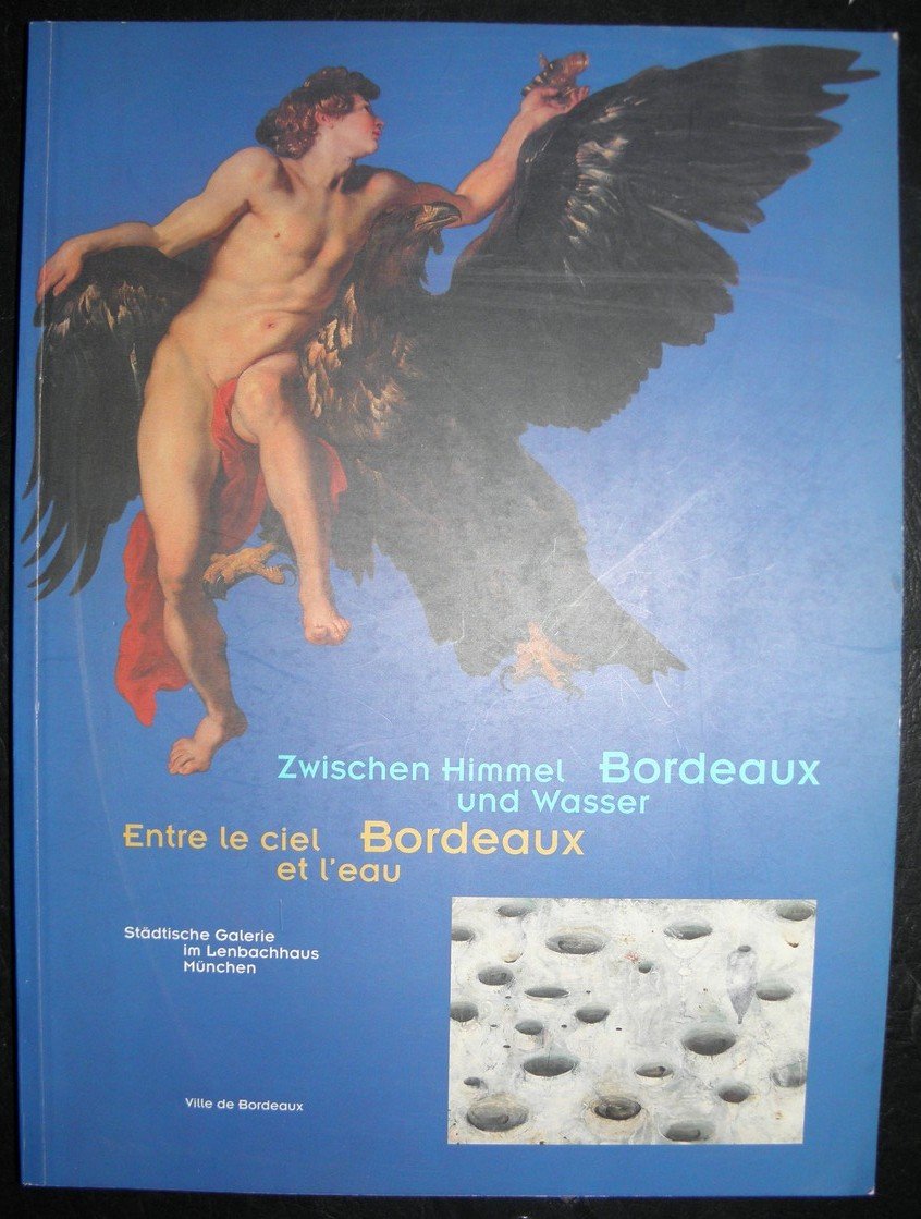Bordeaux, zwischen Himmel und Wasser : Ausstellung, vom 25. Oktober bis 27. November 1994, Städtische Galerie im Lenbachhaus, München Books