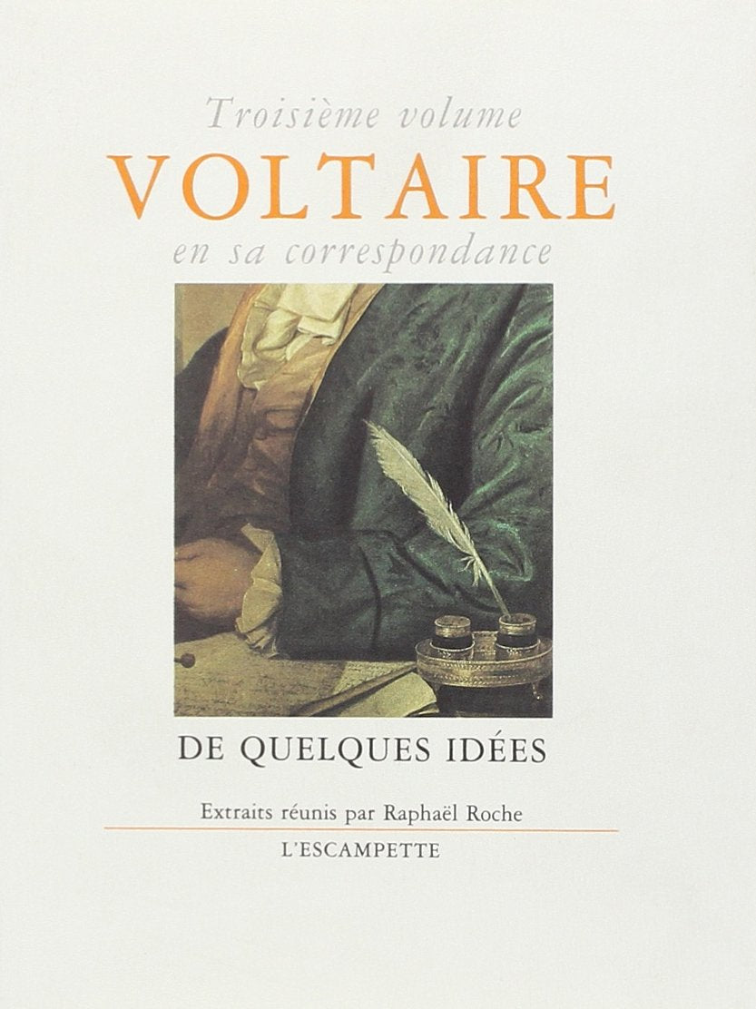 Voltaire en sa correspondance - Vol. 3 : De quelques idées: Volume 3, De quelques idées Contemporary literature
