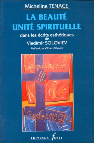 La Beauté, unité spirituelle : dans les écrits esthétiques de Vladimir Soloviev Books