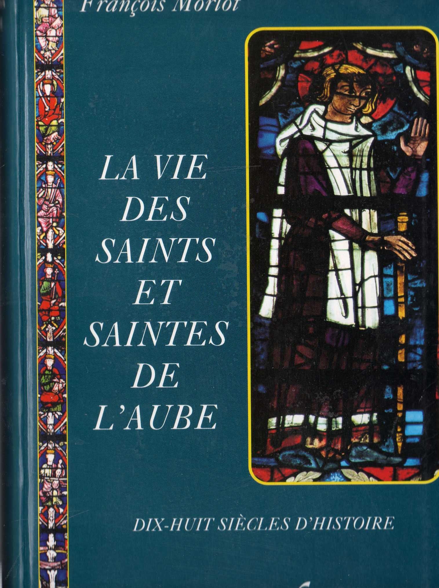 La vie des saints et saintes de l'Aube: Dix-huit siècles d'histoire book