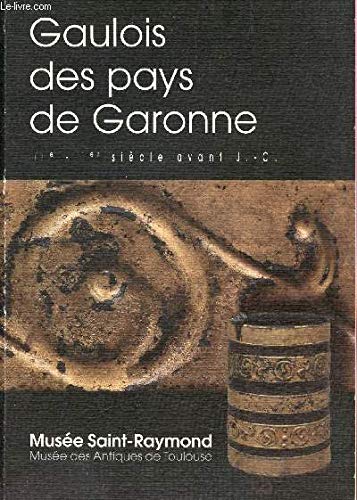 Gaulois des pays de Garonne : Guide de l'exposition présentée au Musée Saint-Raymond, musée des antiques de Toulouse, du 22 mai 2004 au 9 janvier 2005 et au Musée des beaux-arts d'Agen, église du couvent des Jacobins, de mars à fin septembre 2005 book