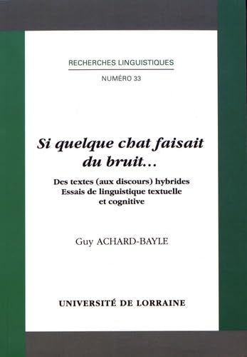 Si quelque chat faisait du bruit...: Des textes (aux discours) hybrides - Essais de linguistique textuelle et cognitive Books