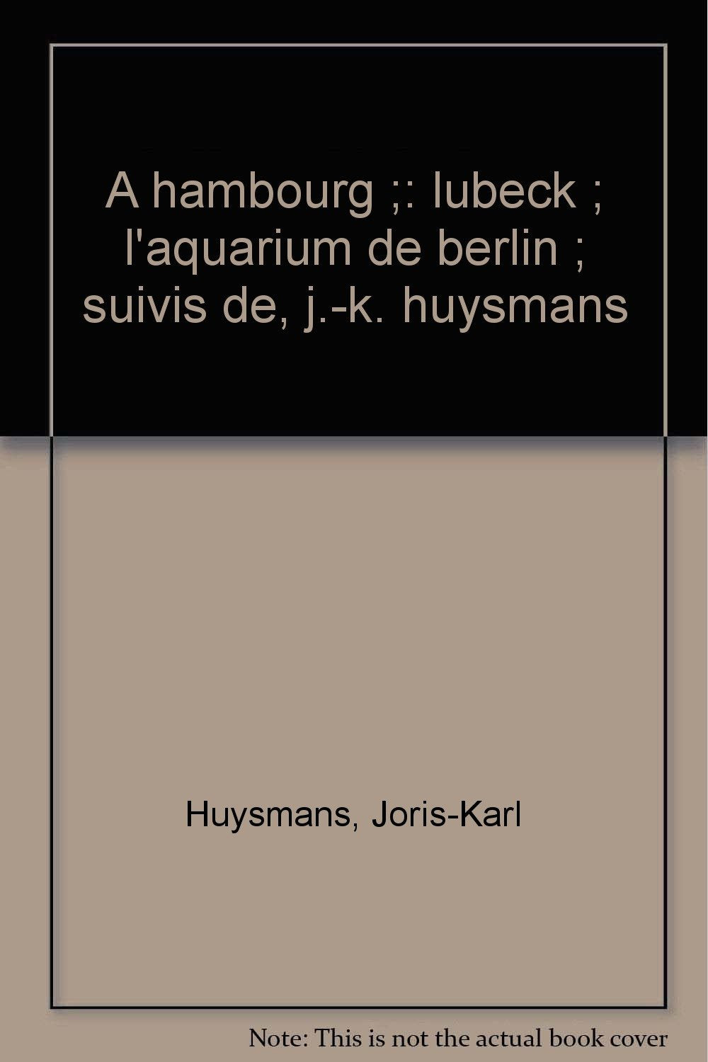 A Hambourg, Lübeck, l'Aquarium de Berlin. J.-K. Huysmans Books