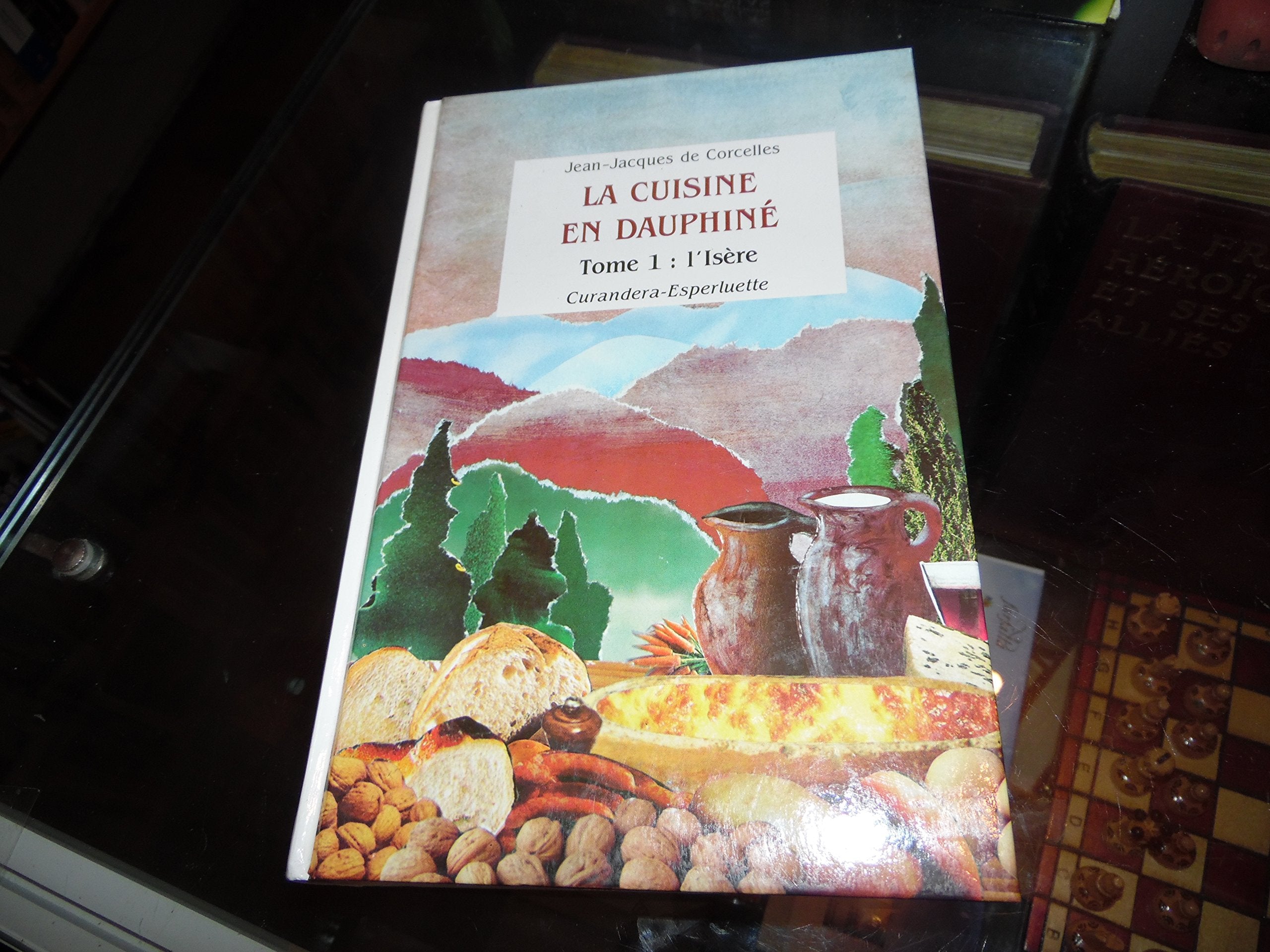 La cuisine en dauphine : histoire, traditions, recettes. tome 1. l'isere Books
