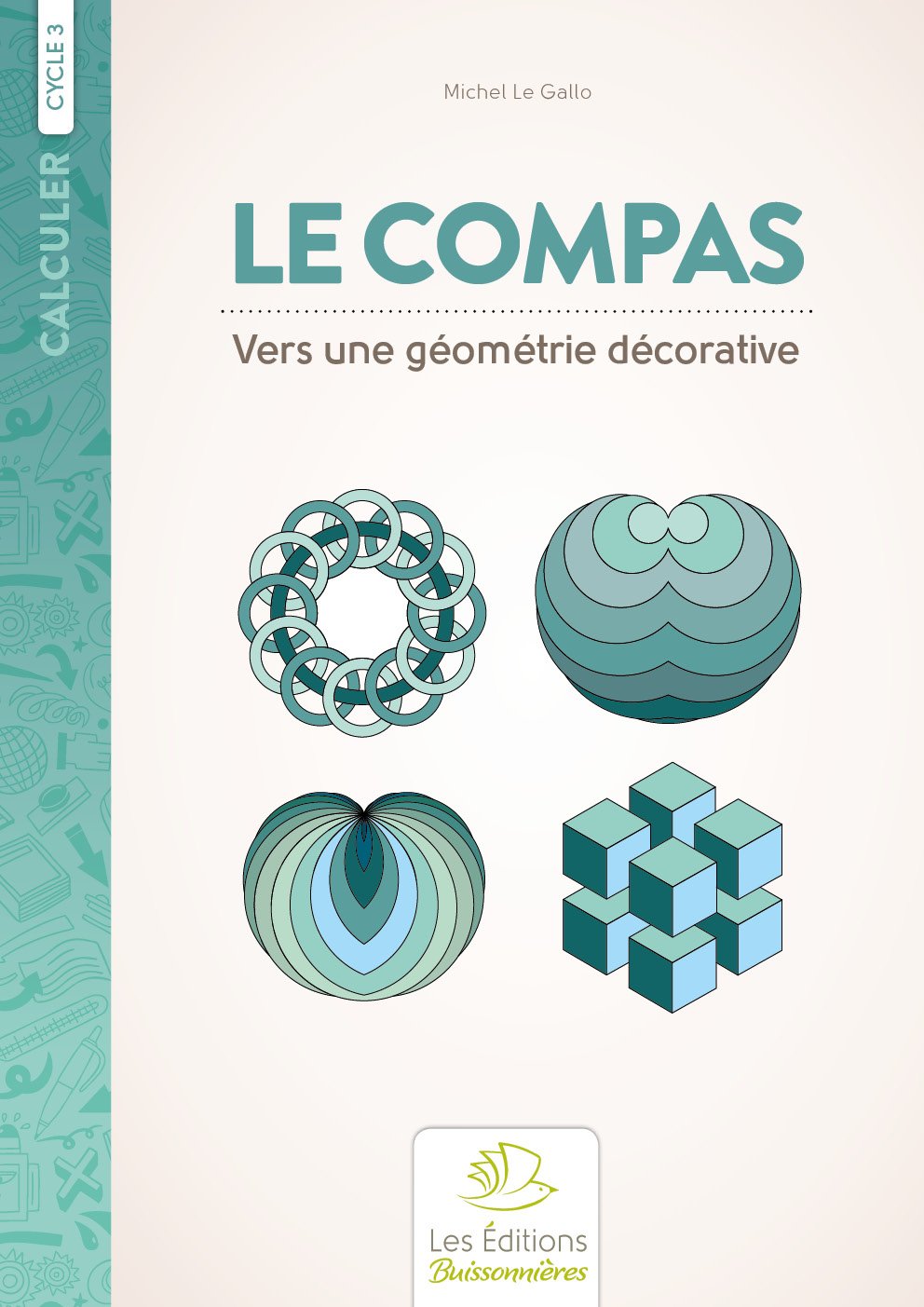 Le Compas, vers une géométrie décorative: Vers une géométrie décorative. Cycle 3 Non-fiction