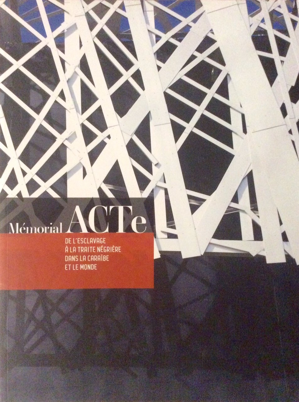 Mémorial ACTe. De l'esclavage à la traite négrière dans la Caraïbe et dans le monde Books