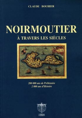 Noirmoutier à travers les siècles : 200.000 ans de préhistoire, 2.000 ans d'histoire book