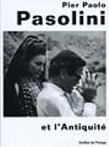 Pier Paolo Pasolini et l'Antiquité: Actes du colloque organisé par l'Institut de l'image les 19 et 20 avril 1996 Books
