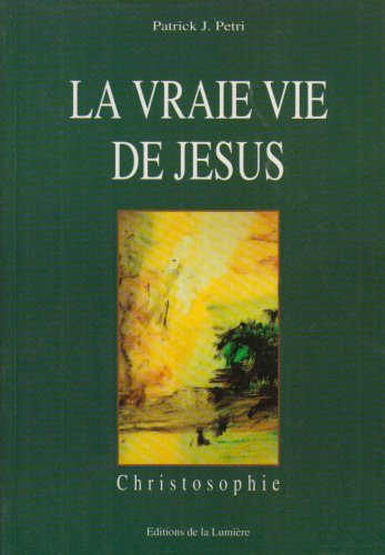Christosophie Tome 1: La vraie vie de Jésus book