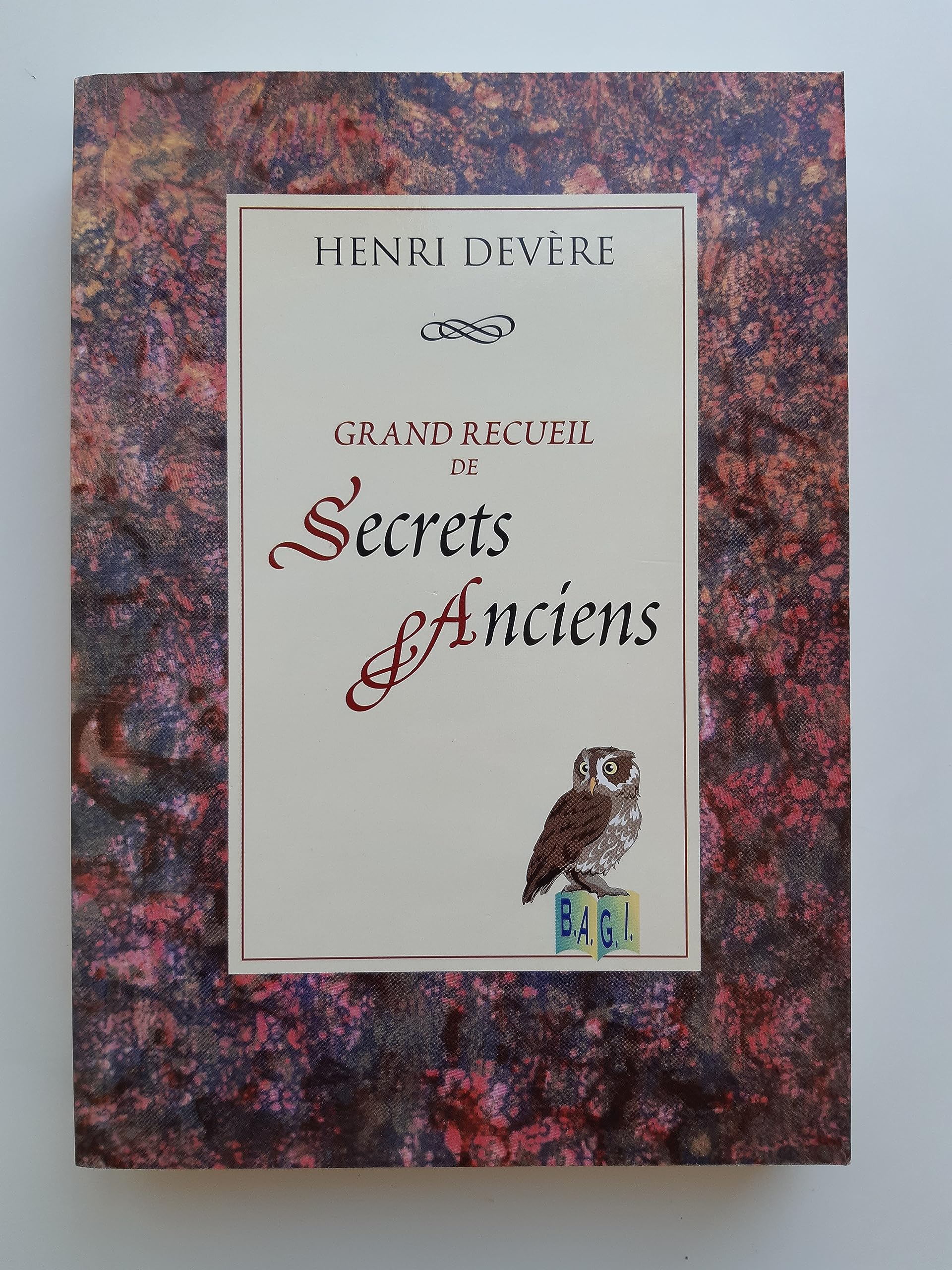 Grand recueil de secrets anciens : Protections, dégagements, désenvoûtement des humains, des animaux, des lieux et des biens matériels book