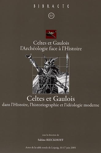 Celtes et Gaulois dans l'Histoire, l'historiographie et l'idéologie moderne: Celtes et Gaulois l'Archéologie face à l'Histoire, Actes de la table ... Edition trilingue français-anglais-allemand Books