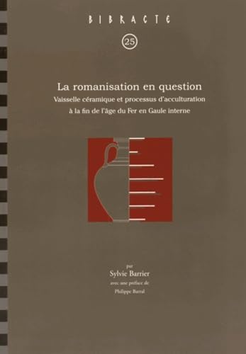 La romanisation en question: Vaisselle céramique et processus d'acculturation à la fin de l'âge du Fer en Gaule interne book