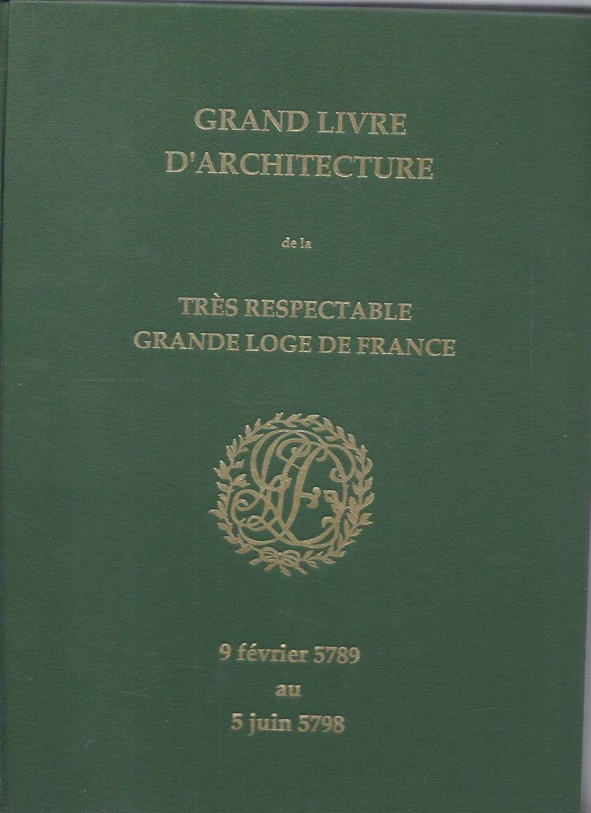 Grand livre d'architecture de la Très Respectable Grande Loge de France (9 février 5789 au 5 juin 5798) book