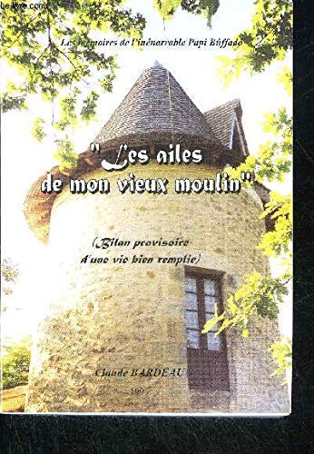 Les ailes de mon vieux moulin : Bilan provisoire d'une vie bien remplie (Les mémoires de l'inénarrable Papi Buffado.) Books