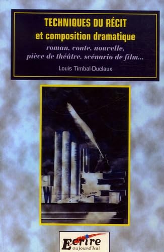 Techniques du récit et composition dramatique: Roman, conte, nouvelle, pièce de théâtre, scénario de film... book