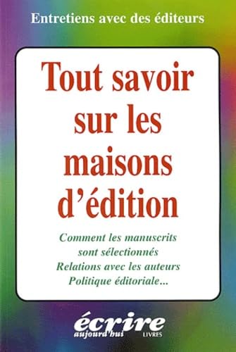 Tout Savoir Sur Les Maisons D'Edition. Comment Les Manuscrits Sont-Ils Selectionnes, Relations Avec Les Auteurs, Politique Editoriale Books