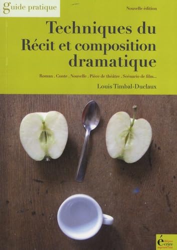 Techniques du récit et composition dramatique : Roman, Conte, Nouvelle, Théâtre, Scénario de film book