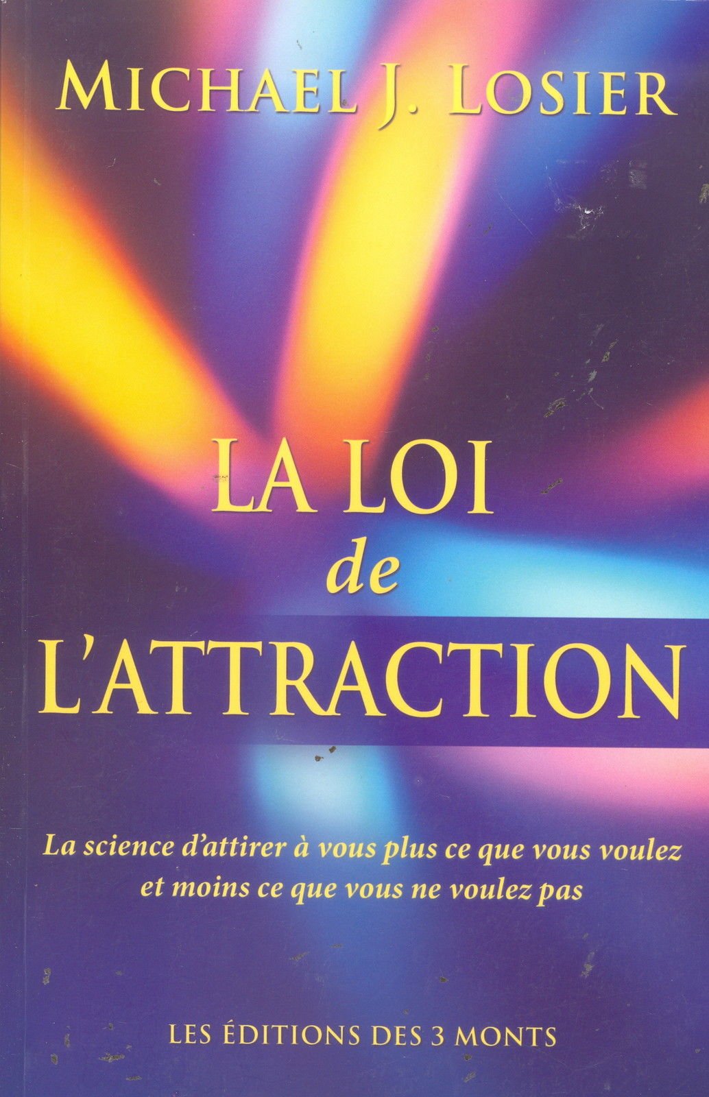 La loi de l'attraction: La science d'attirer à vous plus que ce que vous voulez et moins ce que vous ne voulez pas Books